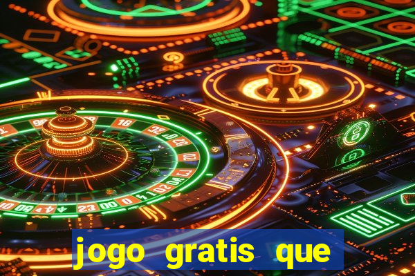 jogo gratis que ganha dinheiro